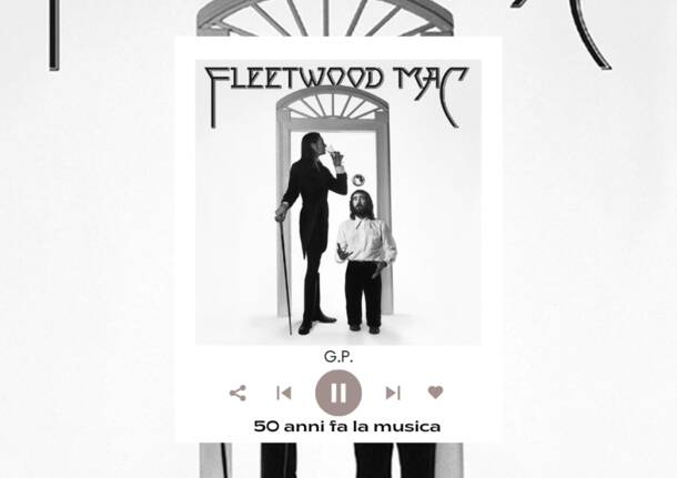 Il y a 50 ans, la musique - 286 - Fleetwood Mac changeait de line-up, changeait de genre et devenait une superstar - - Varese News